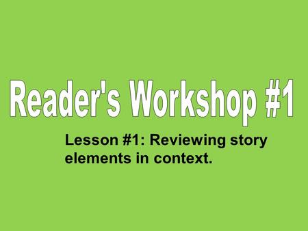 Lesson #1: Reviewing story elements in context.. Today’s FOCUS Standard: ELACC7RL3- Analyze how particular elements of a story interact (e.g. how settings.