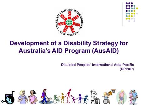 Development of a Disability Strategy for Australia’s AID Program (AusAID) Disabled Peoples’ International Asia Pacific (DPI/AP)