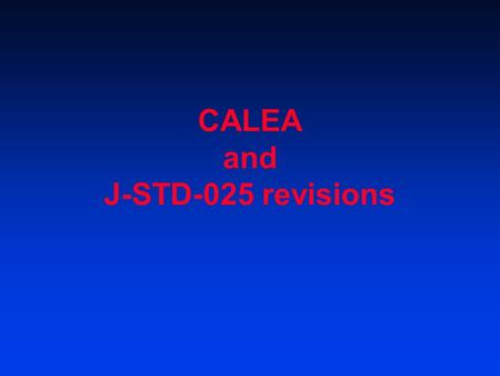 CALEA and J-STD-025 revisions. CALEA  Communications Assistance for Law Enforcement Act (1994)  Standardized access to telecommunications systems using.