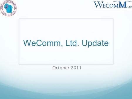 WeComm, Ltd. Update October 2011. What is WeComm? All volunteer nonprofit, tax exempt organization Financial organization with the following purposes.