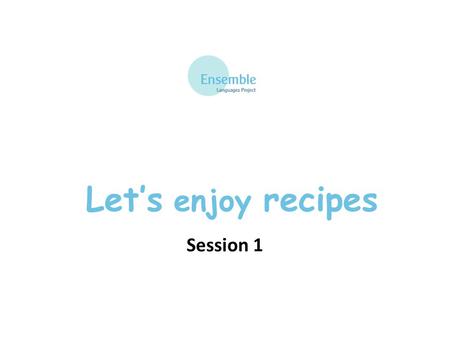 Let’s enjoy recipes Session 1. Teaching Tips It is important to establish good pronunciation when introducing new language. Exaggerate the nasal un by.