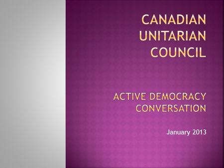 January 2013.  Formed to examine how CUC “does” democracy  Presented report to 2012 AGM – result of decade of conversation & 1 ½ years of study & consultation.