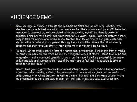 AUDIENCE MEMO Who- My target audience is Parents and Teachers (of Salt Lake County to be specific). Who else has the students best interest in mind more.