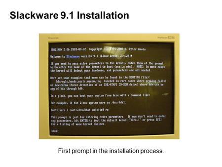 Slackware 9.1 Installation First prompt in the installation process.