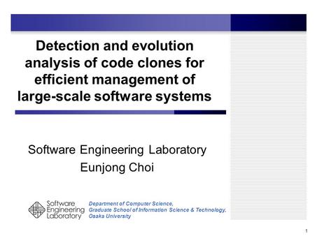 Department of Computer Science, Graduate School of Information Science & Technology, Osaka University Detection and evolution analysis of code clones for.