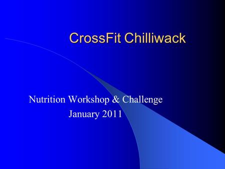 CrossFit Chilliwack Nutrition Workshop & Challenge January 2011.