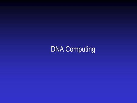 DNA Computing.  Elements of complementary nature abound in nature. Complementary parts (in nature) can “self-assemble”. A universal principle?  This.