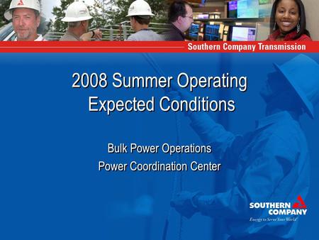 2008 Summer Operating Expected Conditions Bulk Power Operations Power Coordination Center Bulk Power Operations Power Coordination Center.