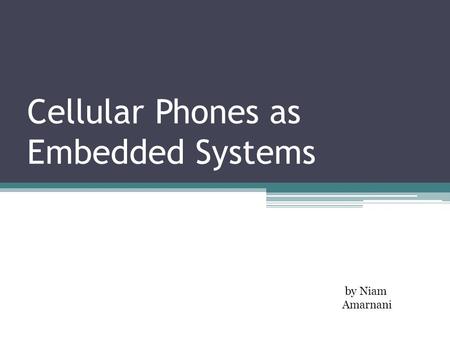 Cellular Phones as Embedded Systems by Niam Amarnani.