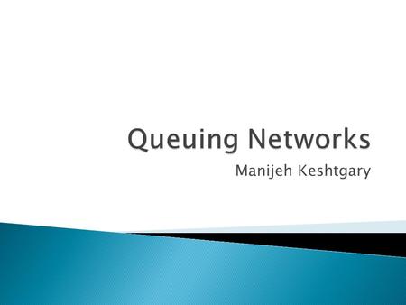 Manijeh Keshtgary. Queuing Network: model in which jobs departing from one queue arrive at another queue (or possibly the same queue)  Open and Closed.