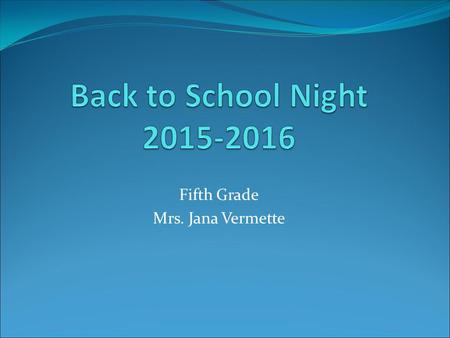 Fifth Grade Mrs. Jana Vermette. 22 years of teaching experience 3 rd grade – 8 years 5 th grade – 14 years Just moved to 5 acres in EDH Enjoy family time,