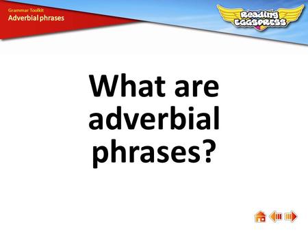 What are adverbial phrases? Grammar Toolkit. Adverbial phrases are phrases that do the work of adverbs. They tell how, when, where or why. On the wide.