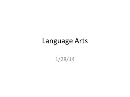 Language Arts 1/28/14. Opening Reminders: Grammar reassessment due by Wed 2/5. Need original test, new study guide, and to check in prior to 2/5. I am.