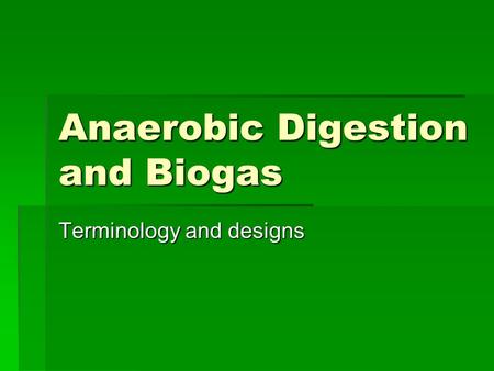 Anaerobic Digestion and Biogas Terminology and designs.