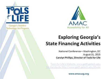 Exploring Georgia’s State Financing Activities National Conference – Washington, DC August 31, 2015 Carolyn Phillips, Director of Tools for Life Tools.