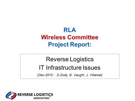 RLA Wireless Committee Project Report: Reverse Logistics IT Infrastructure Issues (Dec-2010 : D.Zody, B. Vaught, J. Villareal)