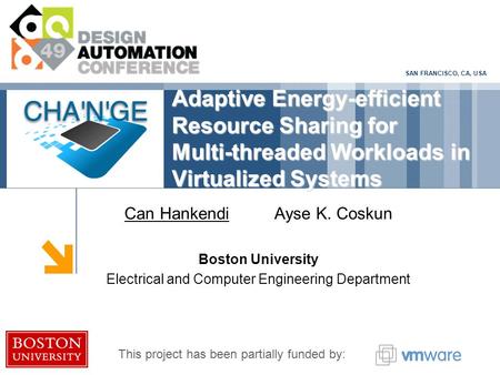 SAN FRANCISCO, CA, USA Adaptive Energy-efficient Resource Sharing for Multi-threaded Workloads in Virtualized Systems Can HankendiAyse K. Coskun Boston.