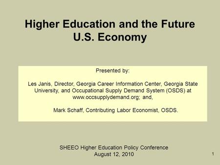 1 Higher Education and the Future U.S. Economy SHEEO Higher Education Policy Conference August 12, 2010 Presented by: Les Janis, Director, Georgia Career.