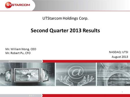 UTStarcom Holdings Corp. Second Quarter 2013 Results NASDAQ: UTSI August 2013 Mr. William Wong, CEO Mr. Robert Pu, CFO 1.