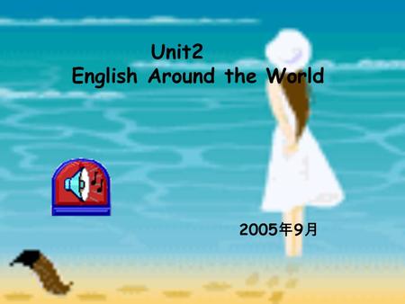 Unit2 English Around the World 2005 年 9 月 Preparation for Reading 1.Which language has the largest number of speaker? 2.Which language is the most widely.