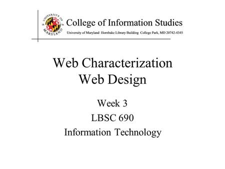 Week 3 LBSC 690 Information Technology Web Characterization Web Design.