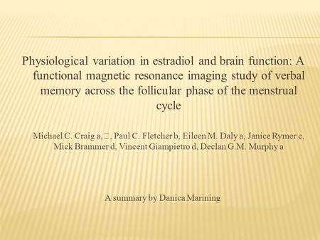 Physiological variation in estradiol and brain function: A functional magnetic resonance imaging study of verbal memory across the follicular phase of.