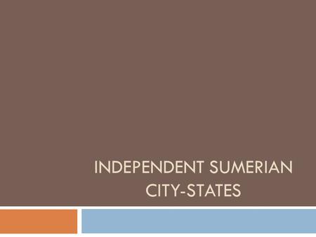 INDEPENDENT SUMERIAN CITY-STATES. Do Now 1. Take out your vocabulary sheet 2. Take out your Lesson 3.2 Fact-Finder.