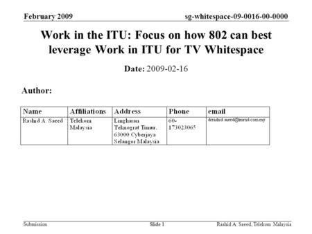 Sg-whitespace-09-0016-00-0000 SubmissionRashid A. Saeed, Telekom MalaysiaSlide 1 February 2009 Slide 1 Work in the ITU: Focus on how 802 can best leverage.