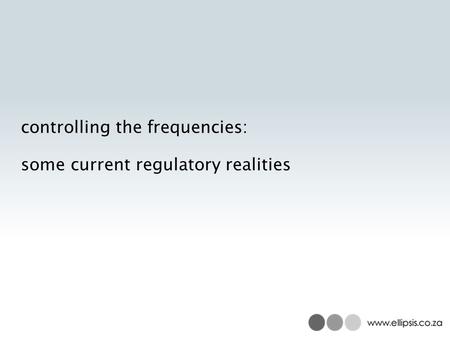 Controlling the frequencies: some current regulatory realities.