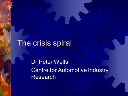 Dr Peter Wells Centre for Automotive Industry Research