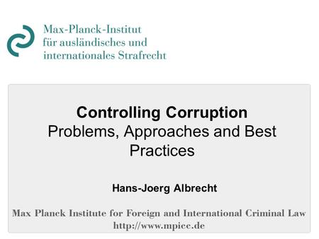 Controlling Corruption Problems, Approaches and Best Practices Hans-Joerg Albrecht.