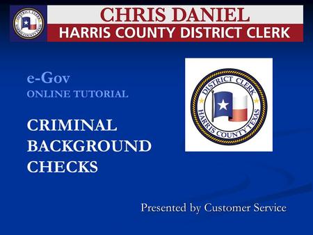 Presented by Customer Service e-Gov ONLINE TUTORIAL CRIMINAL BACKGROUND CHECKS.