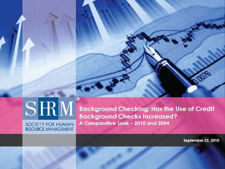 September 22, 2010 Background Checking: Has the Use of Credit Background Checks Increased? A Comparative Look - 2010 and 2004.