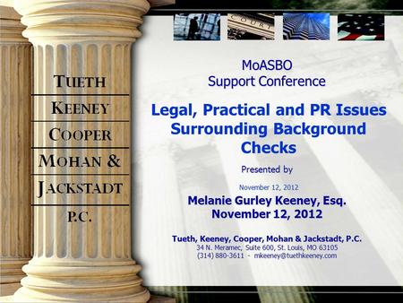 MoASBO Support Conference Legal, Practical and PR Issues Surrounding Background Checks November 12, 2012 Presented by Melanie Gurley Keeney, Esq. November.