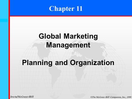 11- 0 © The McGraw-Hill Companies, Inc., 1999 Irwin/McGraw-Hill Chapter 11 Global Marketing Management Planning and Organization.