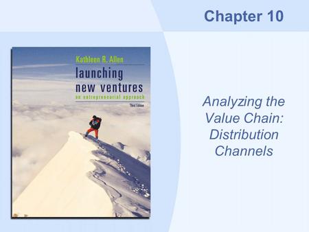 Chapter 10 Analyzing the Value Chain: Distribution Channels.