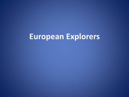 European Explorers. Prince Henry the Navigator “Explored” for Portugal Brought experts together to study navigation and paid for explorations. He never.