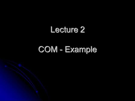 Lecture 2 COM - Example. Integrate the web Webcam functionality using.Net and COM First let's explain what we should do exactly. First let's explain what.