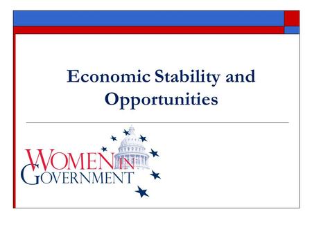 Economic Stability and Opportunities. Women In Government Women In Government Foundation, Inc. is a national, non-profit, non-partisan organization of.