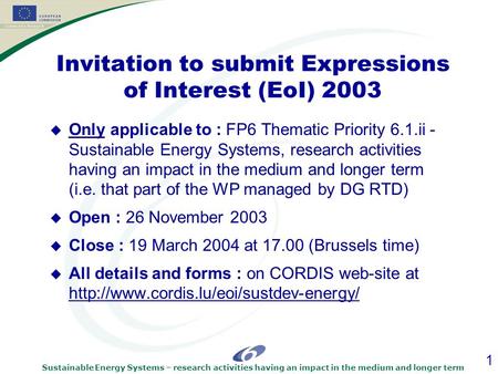 Sustainable Energy Systems – research activities having an impact in the medium and longer term 1 Invitation to submit Expressions of Interest (EoI) 2003.