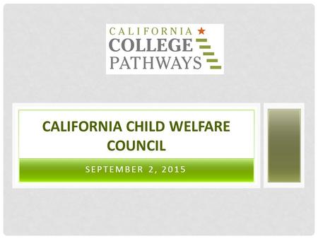 SEPTEMBER 2, 2015 CALIFORNIA CHILD WELFARE COUNCIL.