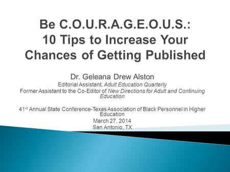 Dr. Geleana Drew Alston Editorial Assistant, Adult Education Quarterly Former Assistant to the Co-Editor of New Directions for Adult and Continuing Education.