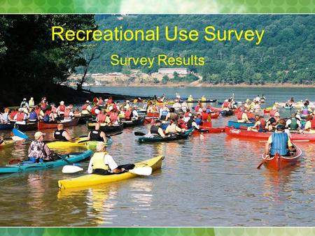 Recreational Use Survey Survey Results. Background Draft results presented at Oct. TEC Mtg. TEC generated several recommendations for followup work. Water.