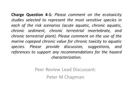 Charge Question 4-1: Please comment on the ecotoxicity studies selected to represent the most sensitive species in each of the risk scenarios (acute aquatic,