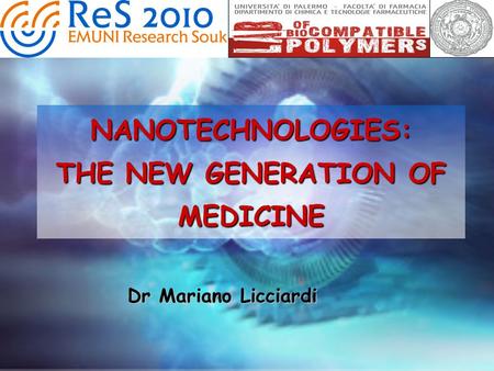 NANOTECHNOLOGIES: THE NEW GENERATION OF MEDICINE Dr Mariano Licciardi.