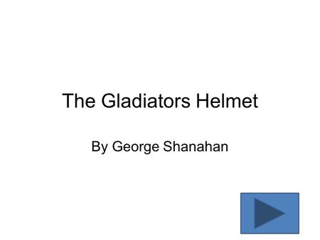 The Gladiators Helmet By George Shanahan. The first thing I did was to inflate a balloon. I then mixed up some wall paper paste, and covered the balloon.