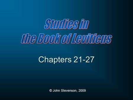 © John Stevenson, 2009 Chapters 21-27. Outline of Leviticus Laws of the Offerings (1-7) Laws of the Priests (8-10) Laws of Purity (11-15) Day of Atonement.