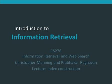 Introduction to Information Retrieval Introduction to Information Retrieval CS276 Information Retrieval and Web Search Christopher Manning and Prabhakar.