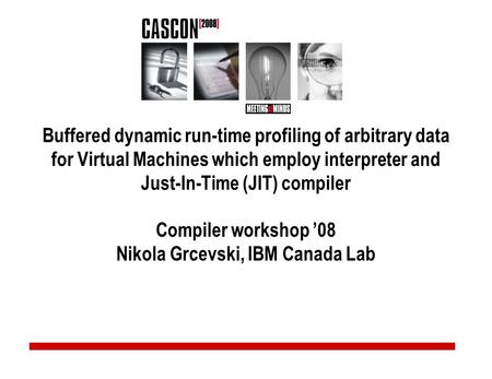 Buffered dynamic run-time profiling of arbitrary data for Virtual Machines which employ interpreter and Just-In-Time (JIT) compiler Compiler workshop ’08.