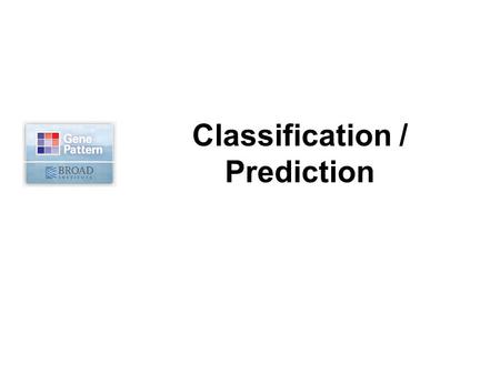 The Broad Institute of MIT and Harvard Classification / Prediction.